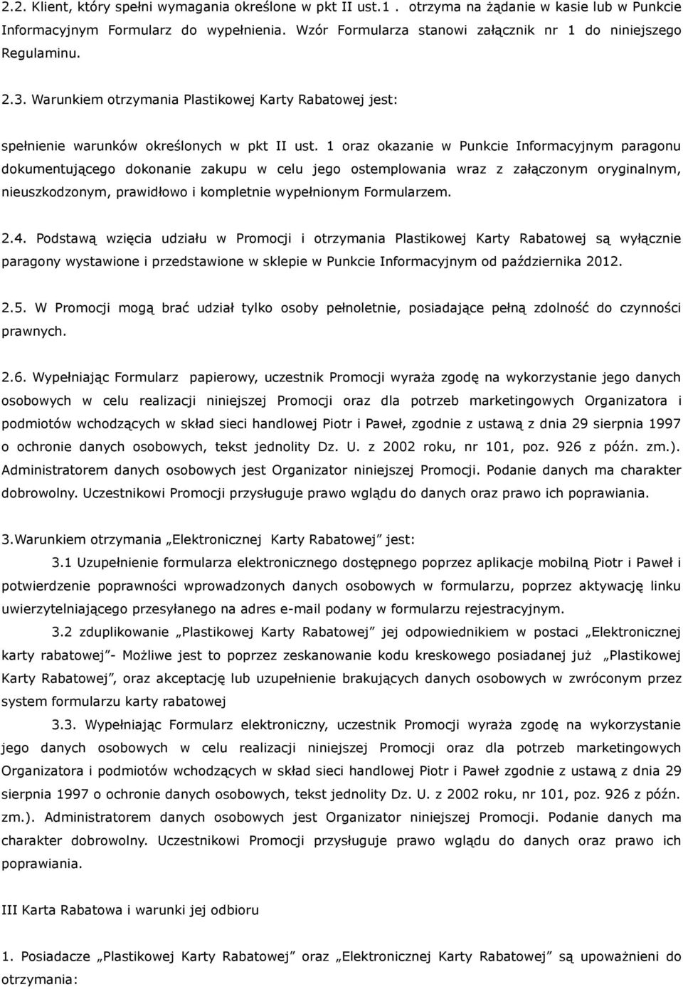 1 oraz okazanie w Punkcie Informacyjnym paragonu dokumentującego dokonanie zakupu w celu jego ostemplowania wraz z załączonym oryginalnym, nieuszkodzonym, prawidłowo i kompletnie wypełnionym