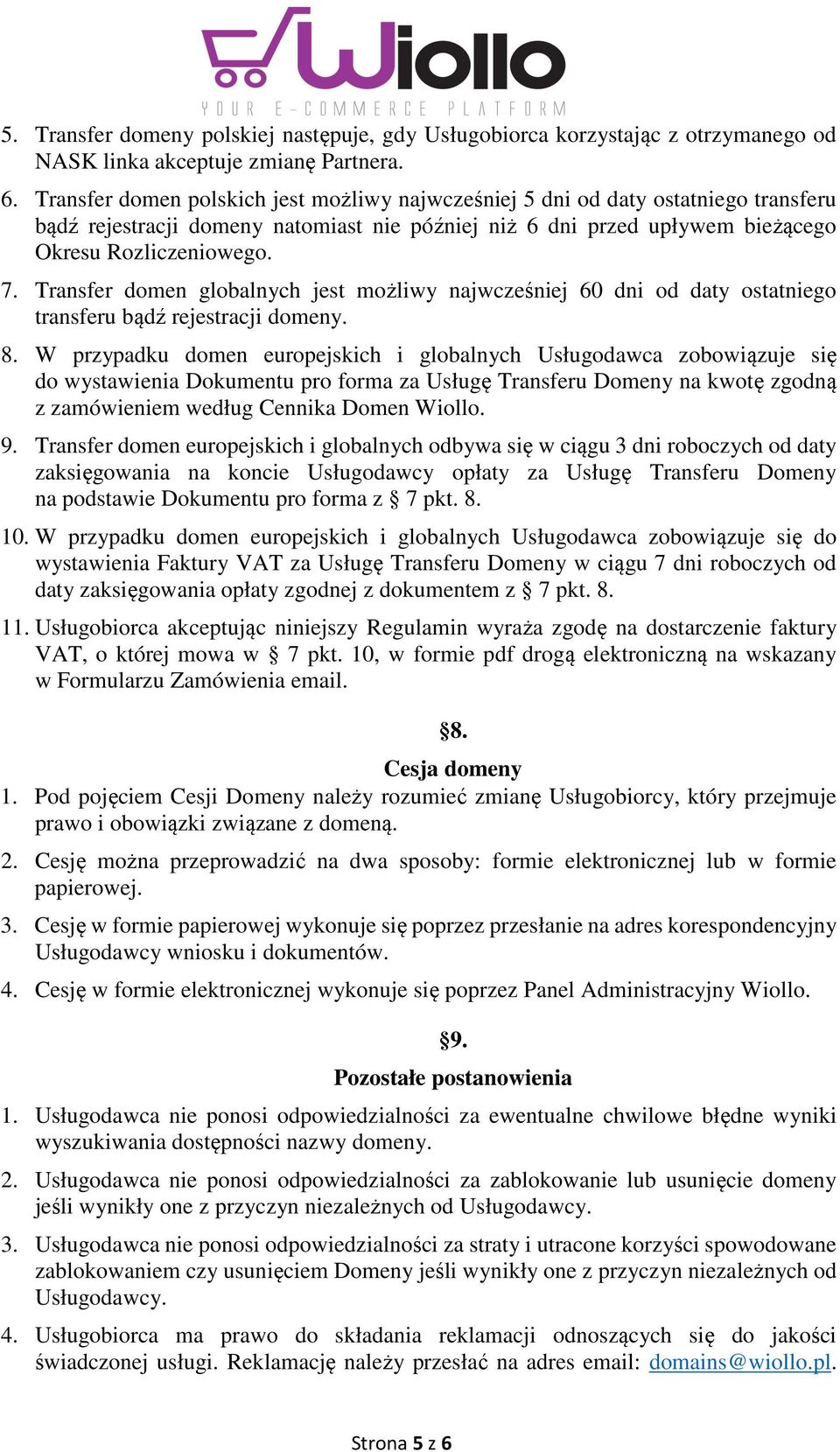 Transfer domen globalnych jest możliwy najwcześniej 60 dni od daty ostatniego transferu bądź rejestracji domeny. 8.