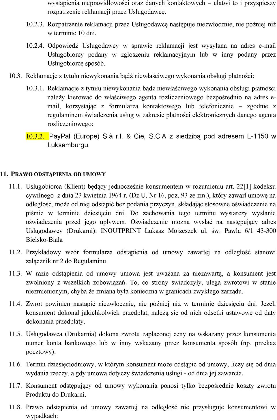 Odpowiedź Usługodawcy w sprawie reklamacji jest wysyłana na adres e-mail Usługobiorcy podany w zgłoszeniu reklamacyjnym lub w inny podany przez Usługobiorcę sposób. 10.3.