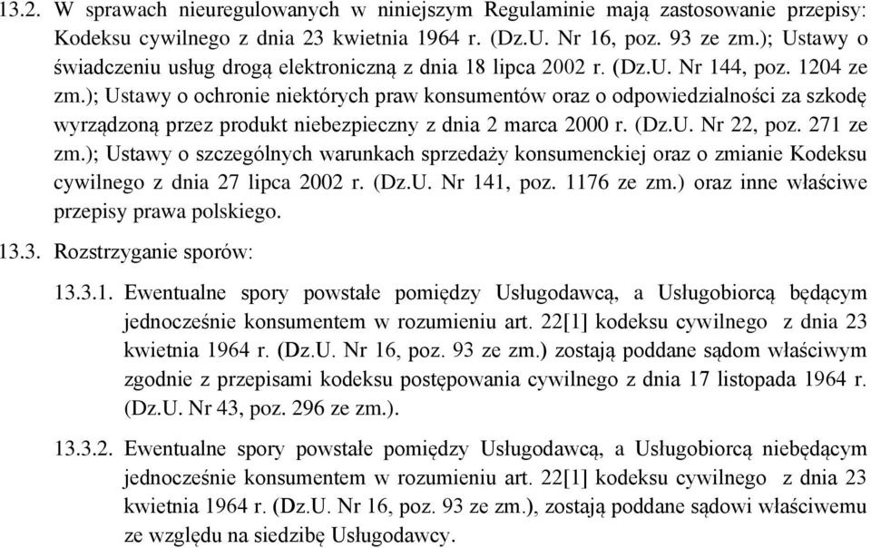); Ustawy o ochronie niektórych praw konsumentów oraz o odpowiedzialności za szkodę wyrządzoną przez produkt niebezpieczny z dnia 2 marca 2000 r. (Dz.U. Nr 22, poz. 271 ze zm.