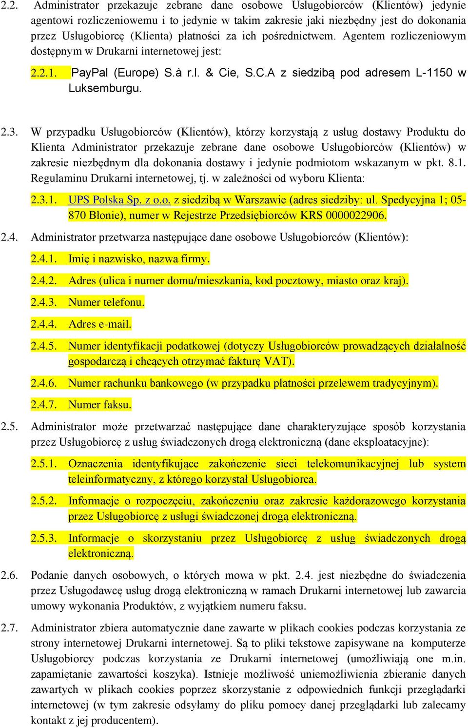 W przypadku Usługobiorców (Klientów), którzy korzystają z usług dostawy Produktu do Klienta Administrator przekazuje zebrane dane osobowe Usługobiorców (Klientów) w zakresie niezbędnym dla dokonania