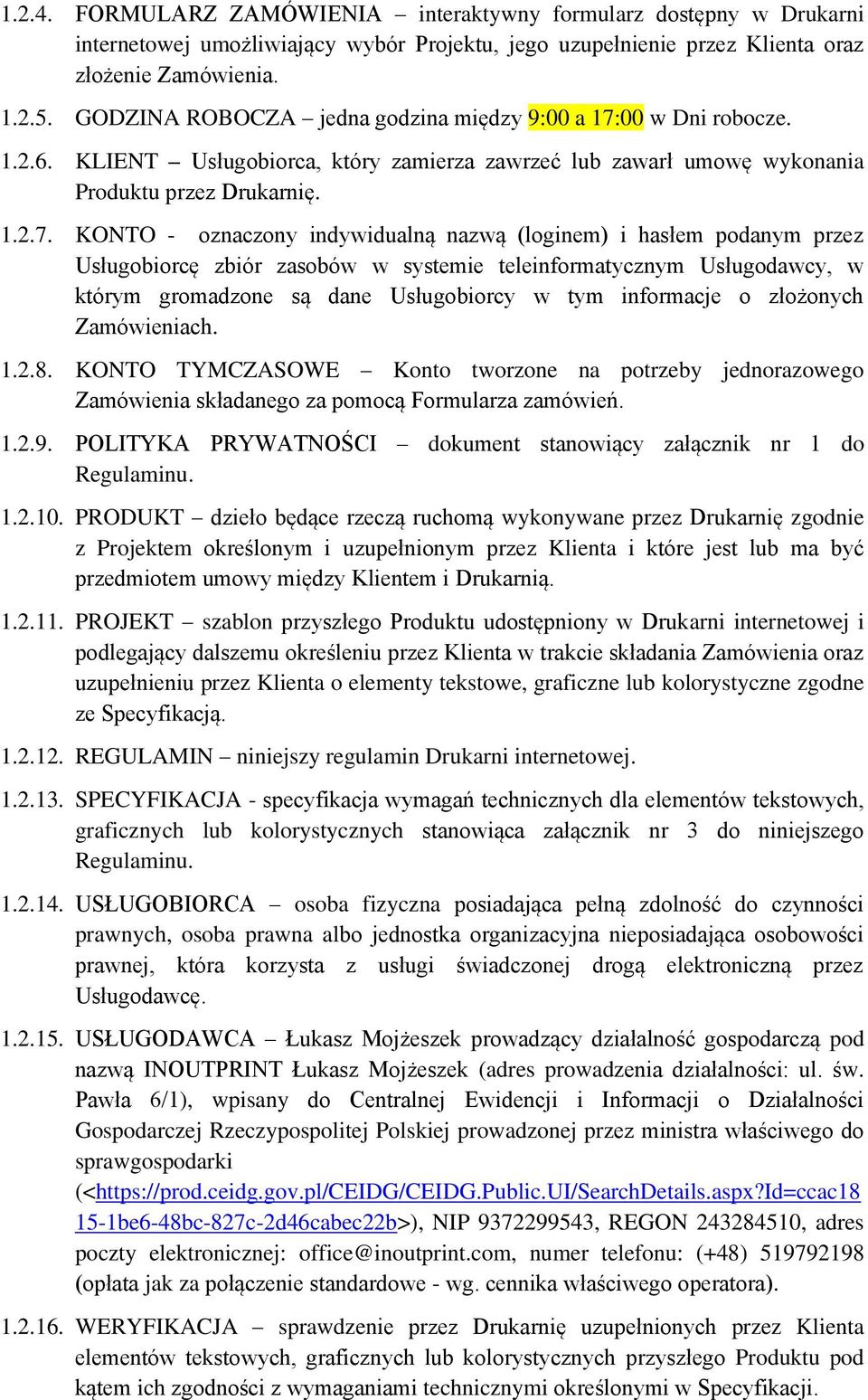 00 w Dni robocze. 1.2.6. KLIENT Usługobiorca, który zamierza zawrzeć lub zawarł umowę wykonania Produktu przez Drukarnię. 1.2.7.