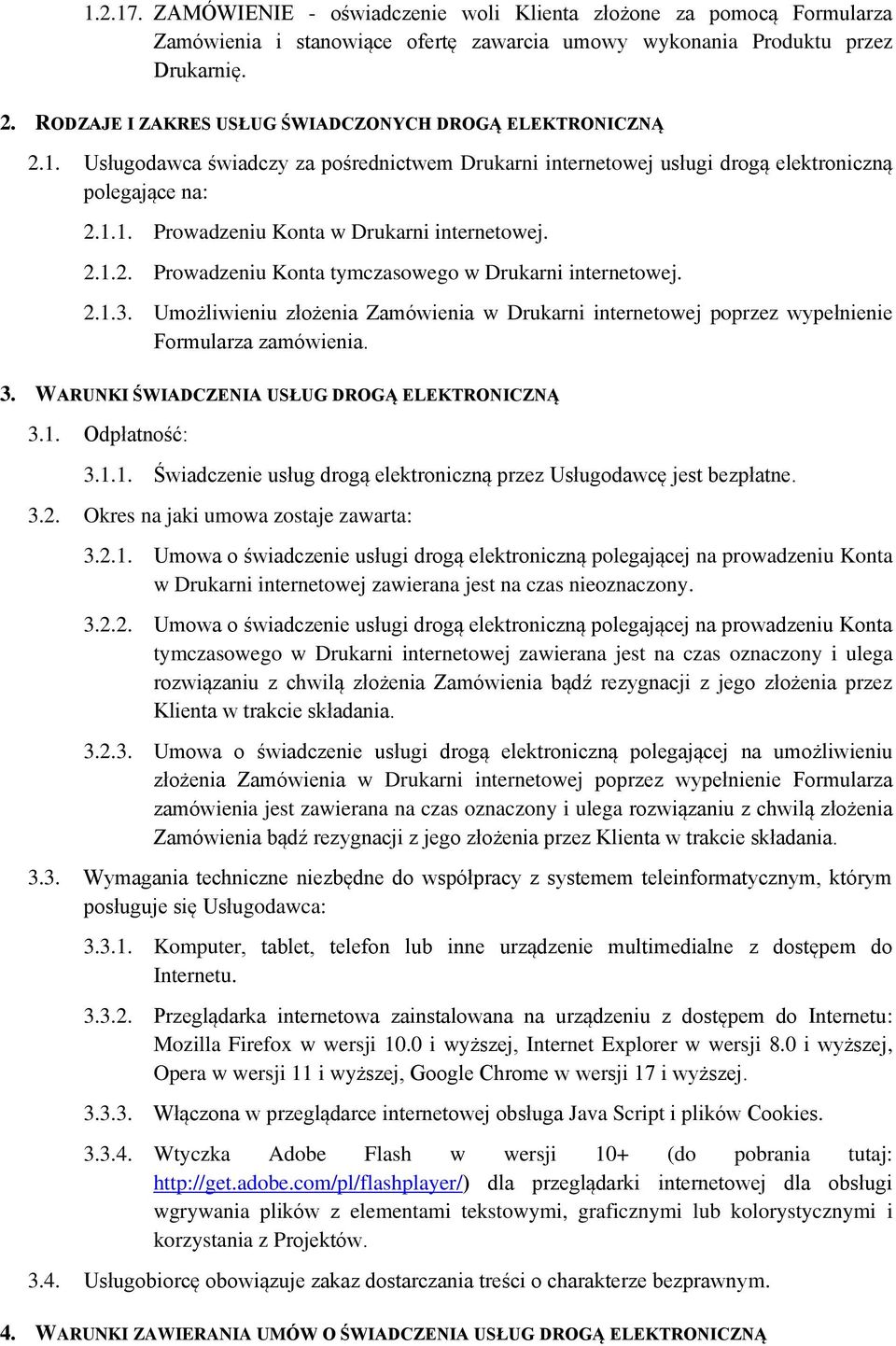 2.1.2. Prowadzeniu Konta tymczasowego w Drukarni internetowej. 2.1.3. Umożliwieniu złożenia Zamówienia w Drukarni internetowej poprzez wypełnienie Formularza zamówienia. 3.