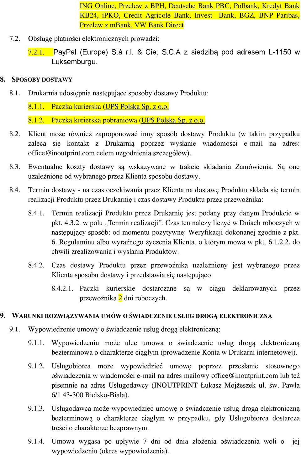 z o.o. 8.1.2. Paczka kurierska pobraniowa (UPS Polska Sp. z o.o. 8.2. Klient może również zaproponować inny sposób dostawy Produktu (w takim przypadku zaleca się kontakt z Drukarnią poprzez wysłanie wiadomości e-mail na adres: office@inoutprint.