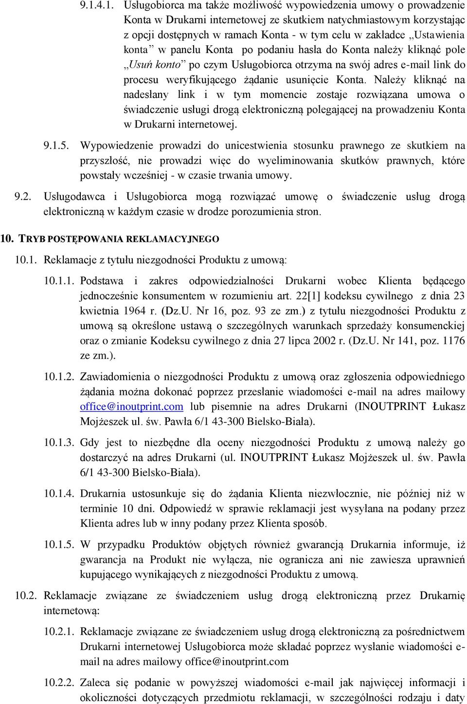 Konta. Należy kliknąć na nadesłany link i w tym momencie zostaje rozwiązana umowa o świadczenie usługi drogą elektroniczną polegającej na prowadzeniu Konta w Drukarni internetowej. 9.1.5.