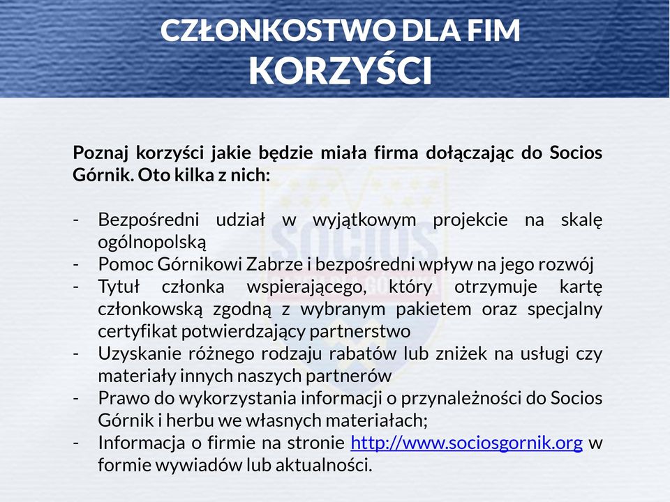 wspierającego, który otrzymuje kartę członkowską zgodną z wybranym pakietem oraz specjalny certyfikat potwierdzający partnerstwo - Uzyskanie różnego rodzaju rabatów lub