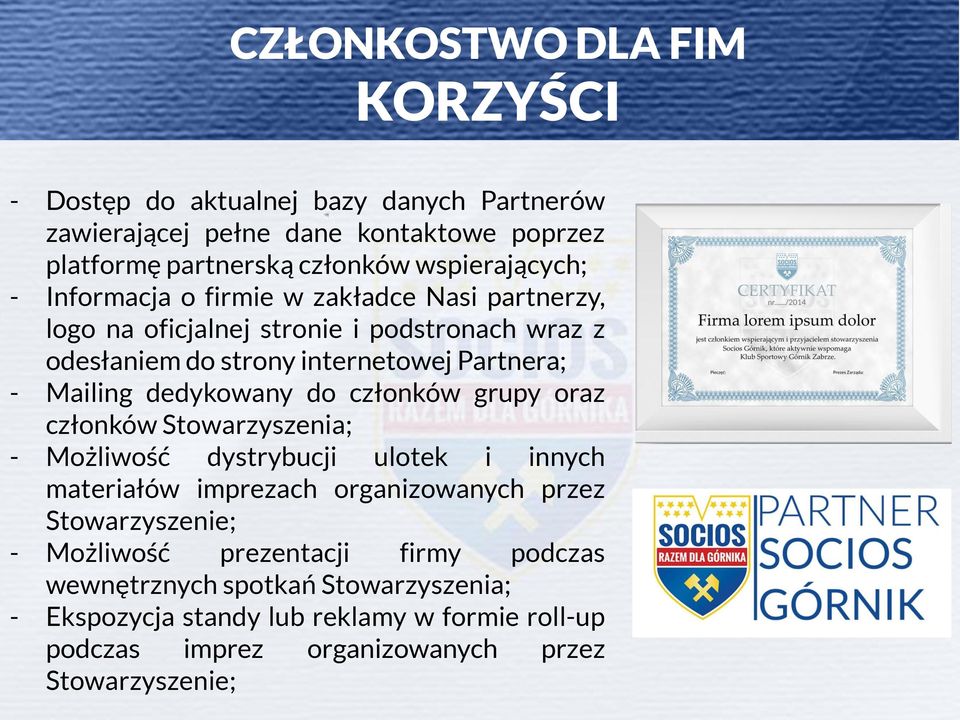 dedykowany do członków grupy oraz członków Stowarzyszenia; - Możliwość dystrybucji ulotek i innych materiałów imprezach organizowanych przez Stowarzyszenie; -