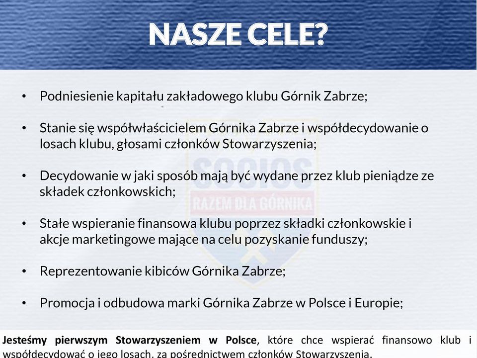 Podniesienie kapitału zakładowego klubu Górnik Zabrze; Stanie się współwłaścicielem Górnika Zabrze i współdecydowanie o losach klubu, głosami członków