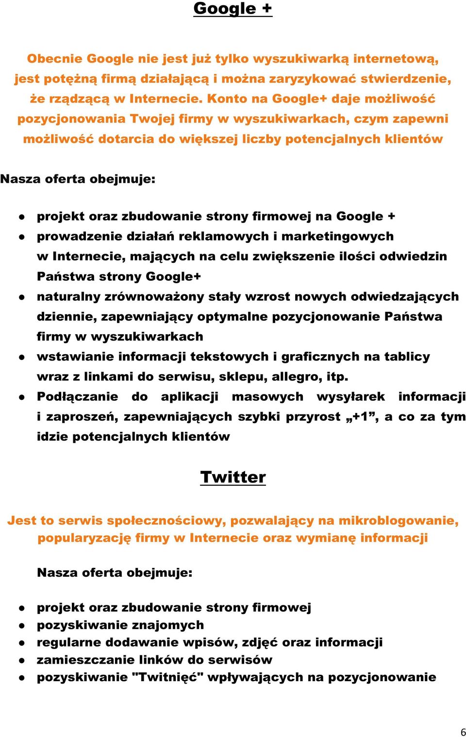 Google + prowadzenie działań reklamowych i marketingowych w Internecie, mających na celu zwiększenie ilości odwiedzin Państwa strony Google+ naturalny zrównoważony stały wzrost nowych odwiedzających