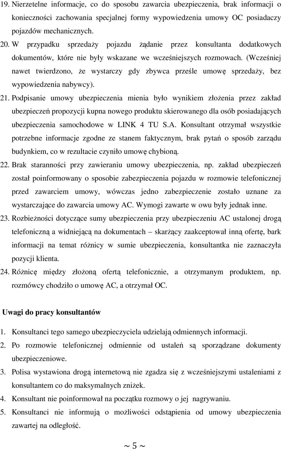 (Wcześniej nawet twierdzono, że wystarczy gdy zbywca prześle umowę sprzedaży, bez wypowiedzenia nabywcy). 21.