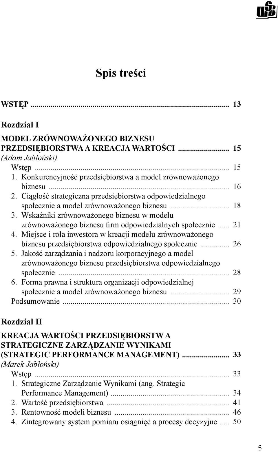 Wskaźniki zrównoważonego biznesu w modelu zrównoważonego biznesu firm odpowiedzialnych społecznie... 21 4.