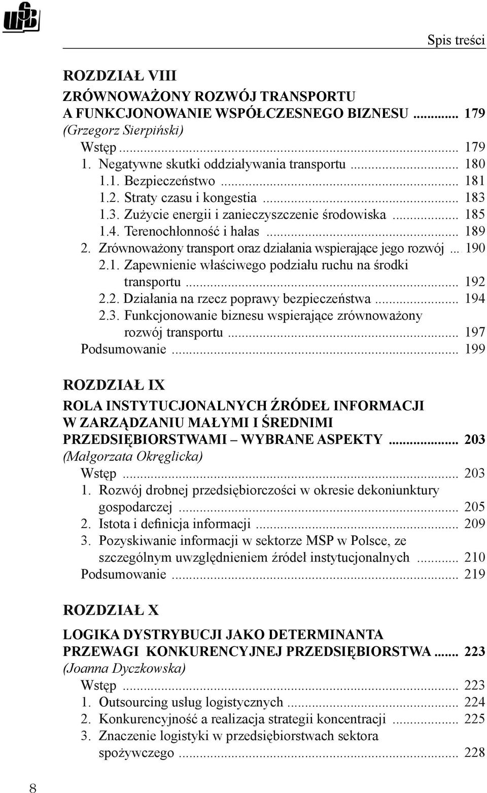 Zrównoważony transport oraz działania wspierające jego rozwój... 190 2.1. Zapewnienie właściwego podziału ruchu na środki transportu... 192 2.2. Działania na rzecz poprawy bezpieczeństwa... 194 2.3.