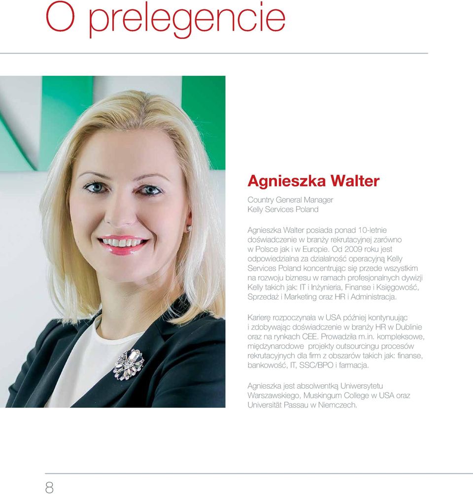 Inżynieria, Finanse i Księgowość, Sprzedaż i Marketing oraz HR i Administracja. Karierę rozpoczynała w USA później kontynuując i zdobywając doświadczenie w branży HR w Dublinie oraz na rynkach CEE.