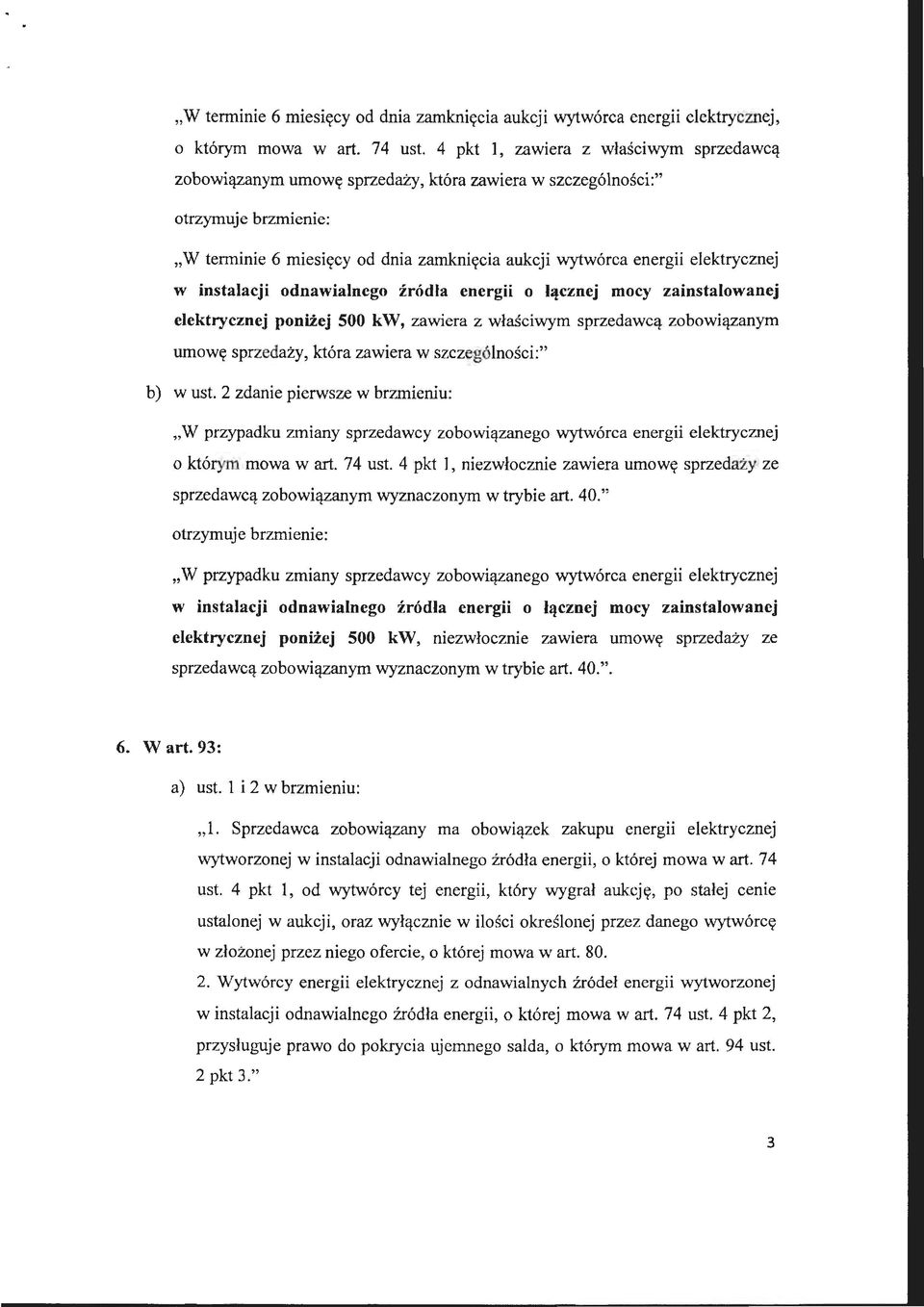 odnawialnego źródła energii o łącznej mocy zainstalowanej elektrycznej poniżej 500 kw, zawiera z właściwym sprzedawcą zobowiązanym umowę sprzedaży, która zawiera w szczególności:" b) w ust.