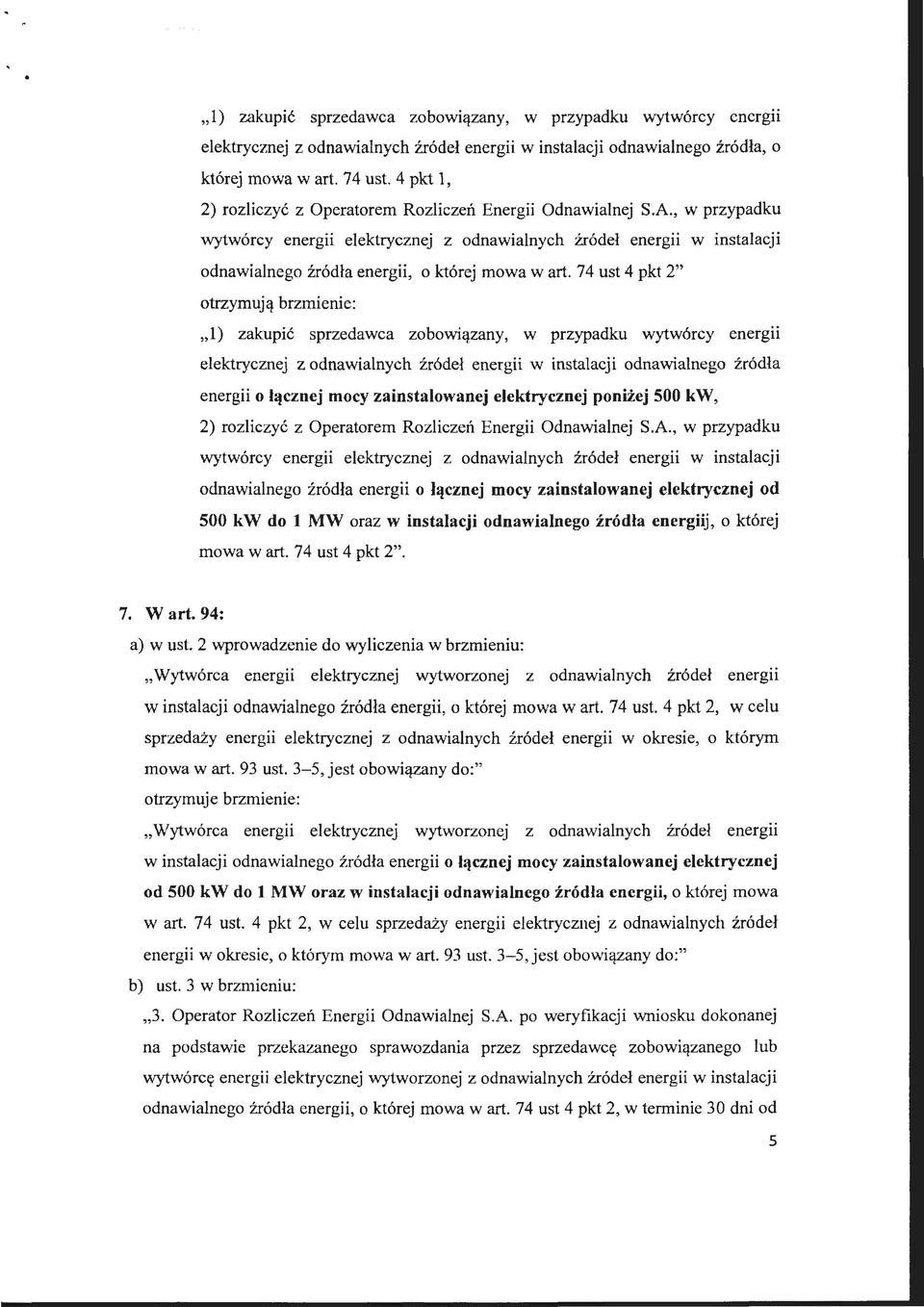 , w przypadku wytwórcy energii elektrycznej z odnawialnych źródeł energii w instalacji odnawialnego źródła energii, o której mowa wart.