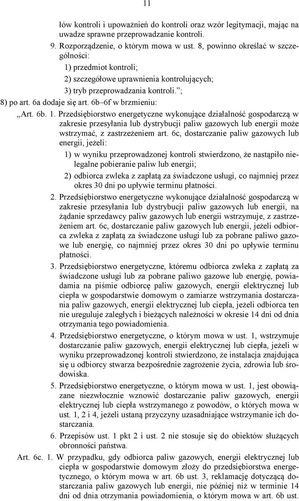 przedmiot kontroli; 2) szczegółowe uprawnienia kontrolujących; 3) tryb przeprowadzania kontroli. ; 8) po art. 6a dodaje się art. 6b 6f w brzmieniu: Art. 6b. 1.