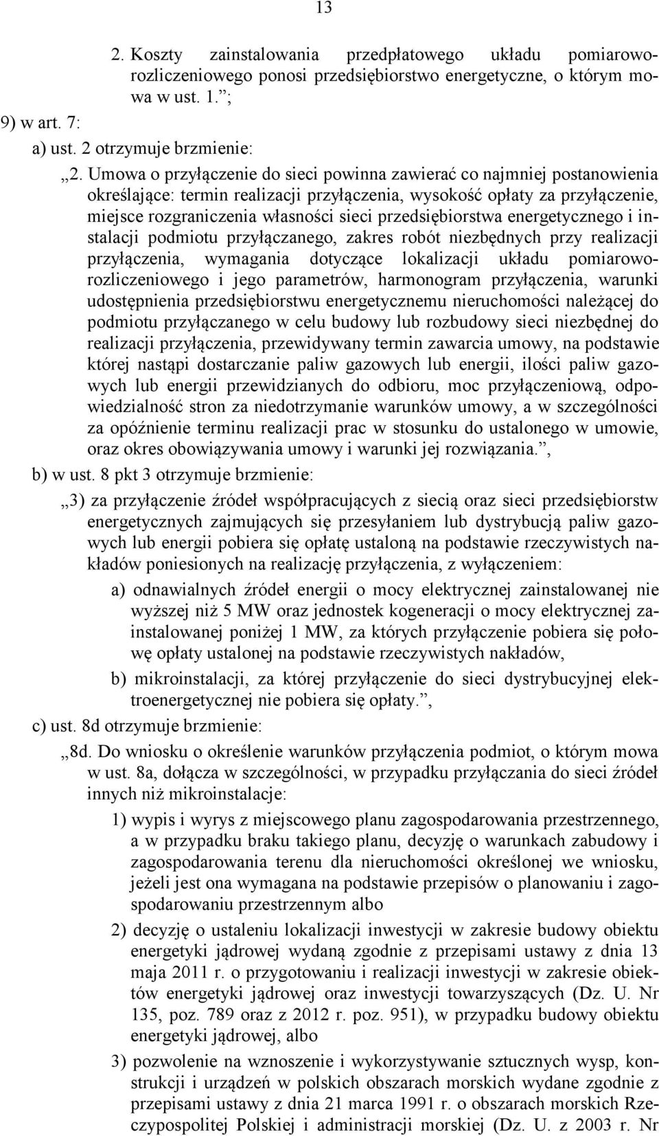 przedsiębiorstwa energetycznego i instalacji podmiotu przyłączanego, zakres robót niezbędnych przy realizacji przyłączenia, wymagania dotyczące lokalizacji układu pomiaroworozliczeniowego i jego