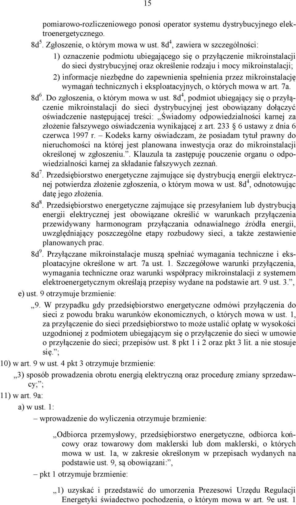 do zapewnienia spełnienia przez mikroinstalację wymagań technicznych i eksploatacyjnych, o których mowa w art. 7a. 8d 6. Do zgłoszenia, o którym mowa w ust.