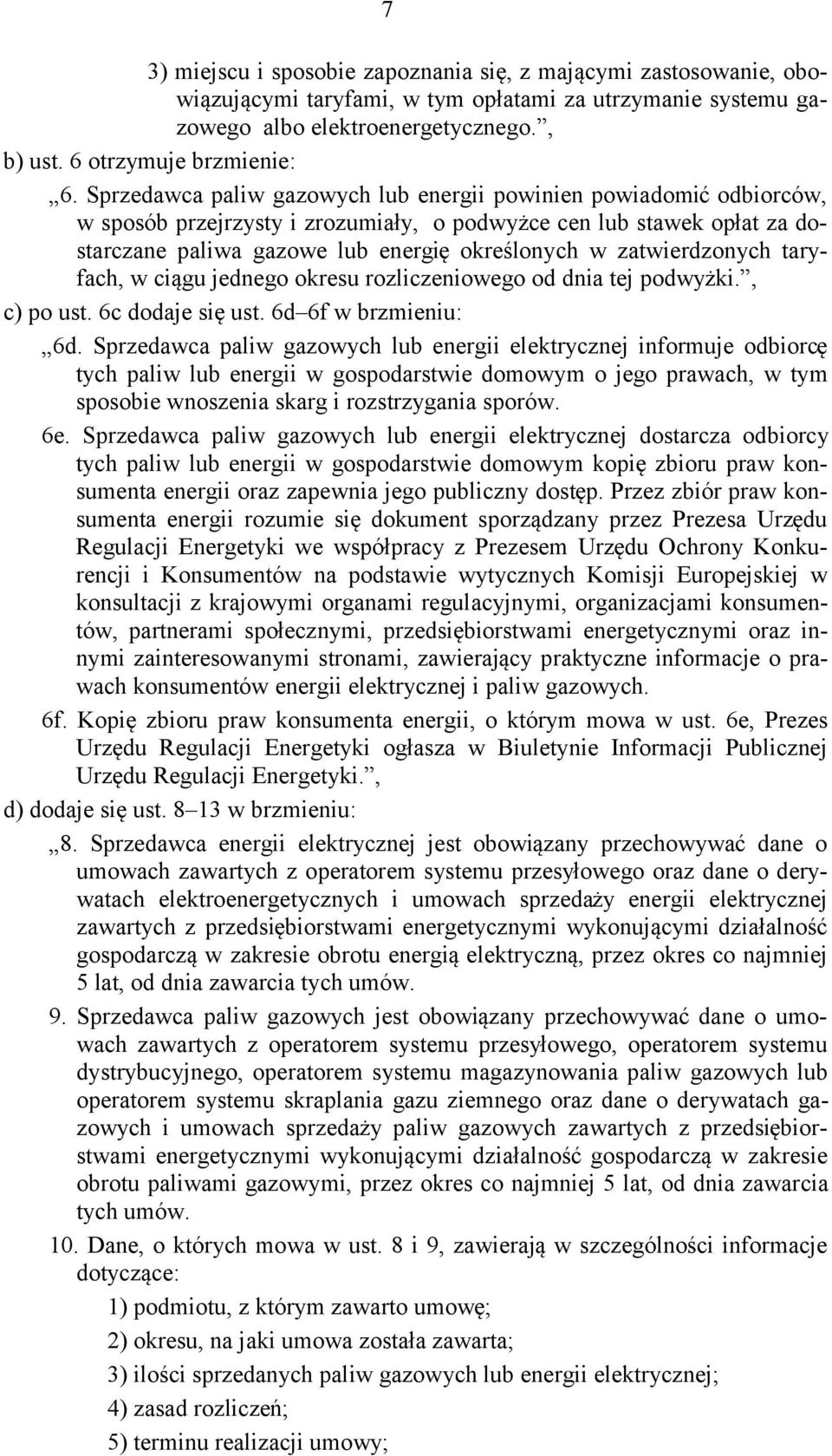 zatwierdzonych taryfach, w ciągu jednego okresu rozliczeniowego od dnia tej podwyżki., c) po ust. 6c dodaje się ust. 6d 6f w brzmieniu: 6d.