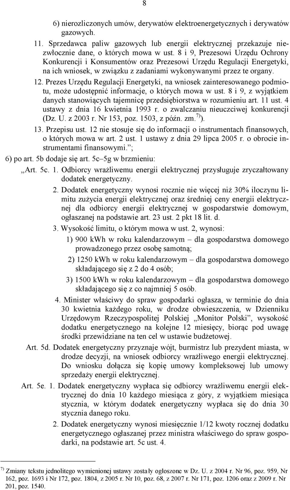 Prezes Urzędu Regulacji Energetyki, na wniosek zainteresowanego podmiotu, może udostępnić informacje, o których mowa w ust.