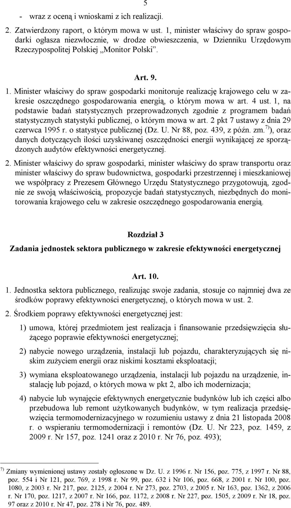 Minister właściwy do spraw gospodarki monitoruje realizację krajowego celu w zakresie oszczędnego gospodarowania energią, o którym mowa w art. 4 ust.