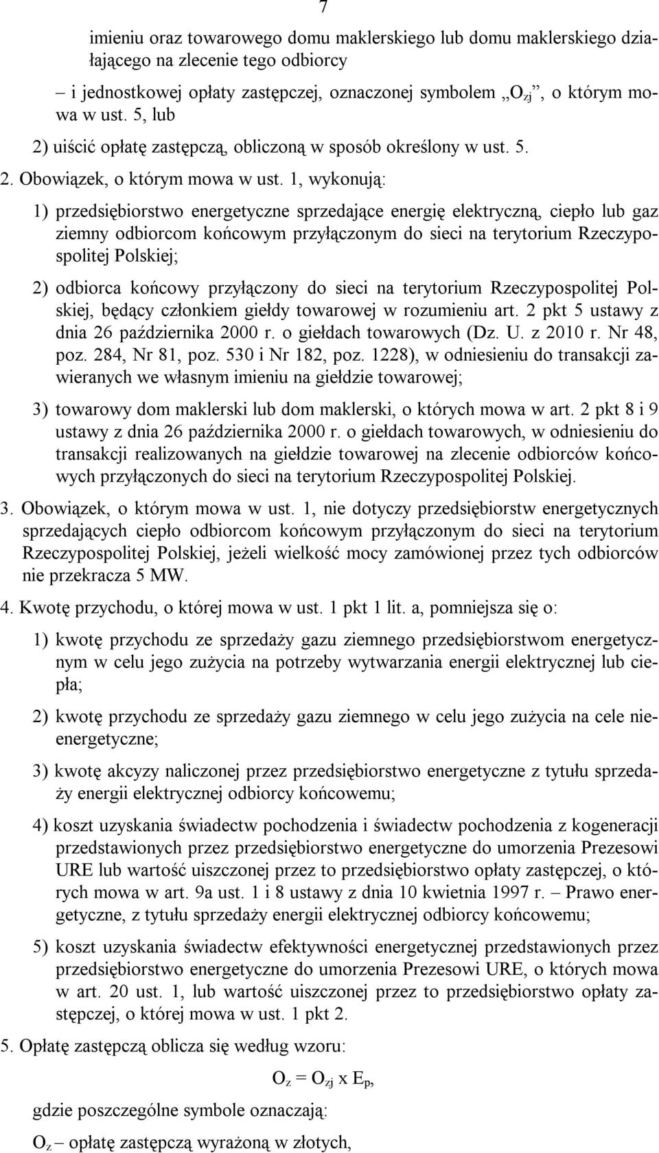 1, wykonują: 1) przedsiębiorstwo energetyczne sprzedające energię elektryczną, ciepło lub gaz ziemny odbiorcom końcowym przyłączonym do sieci na terytorium Rzeczypospolitej Polskiej; 2) odbiorca