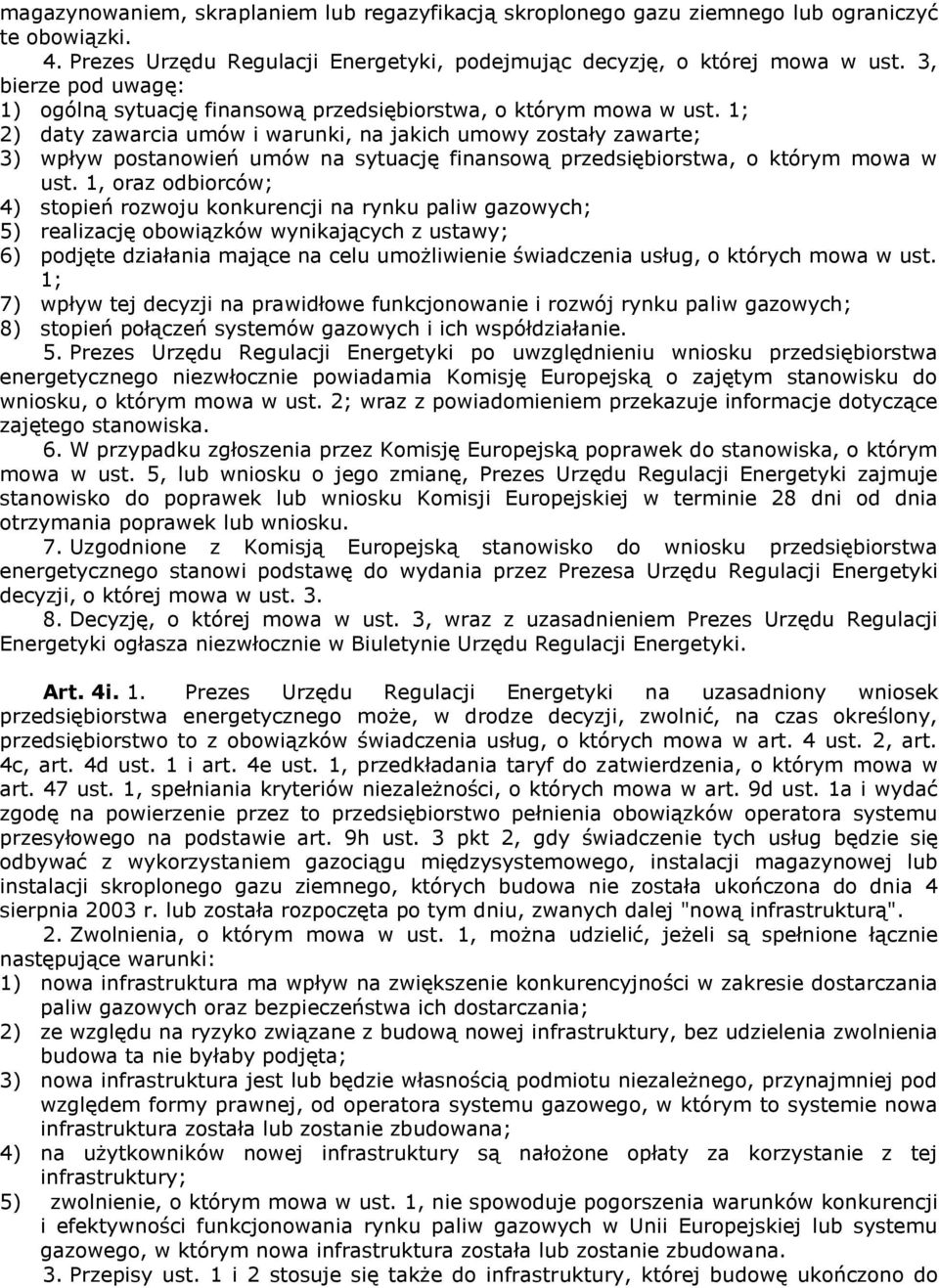 1; 2) daty zawarcia umów i warunki, na jakich umowy zostały zawarte; 3) wpływ postanowień umów na sytuację finansową przedsiębiorstwa, o którym mowa w ust.