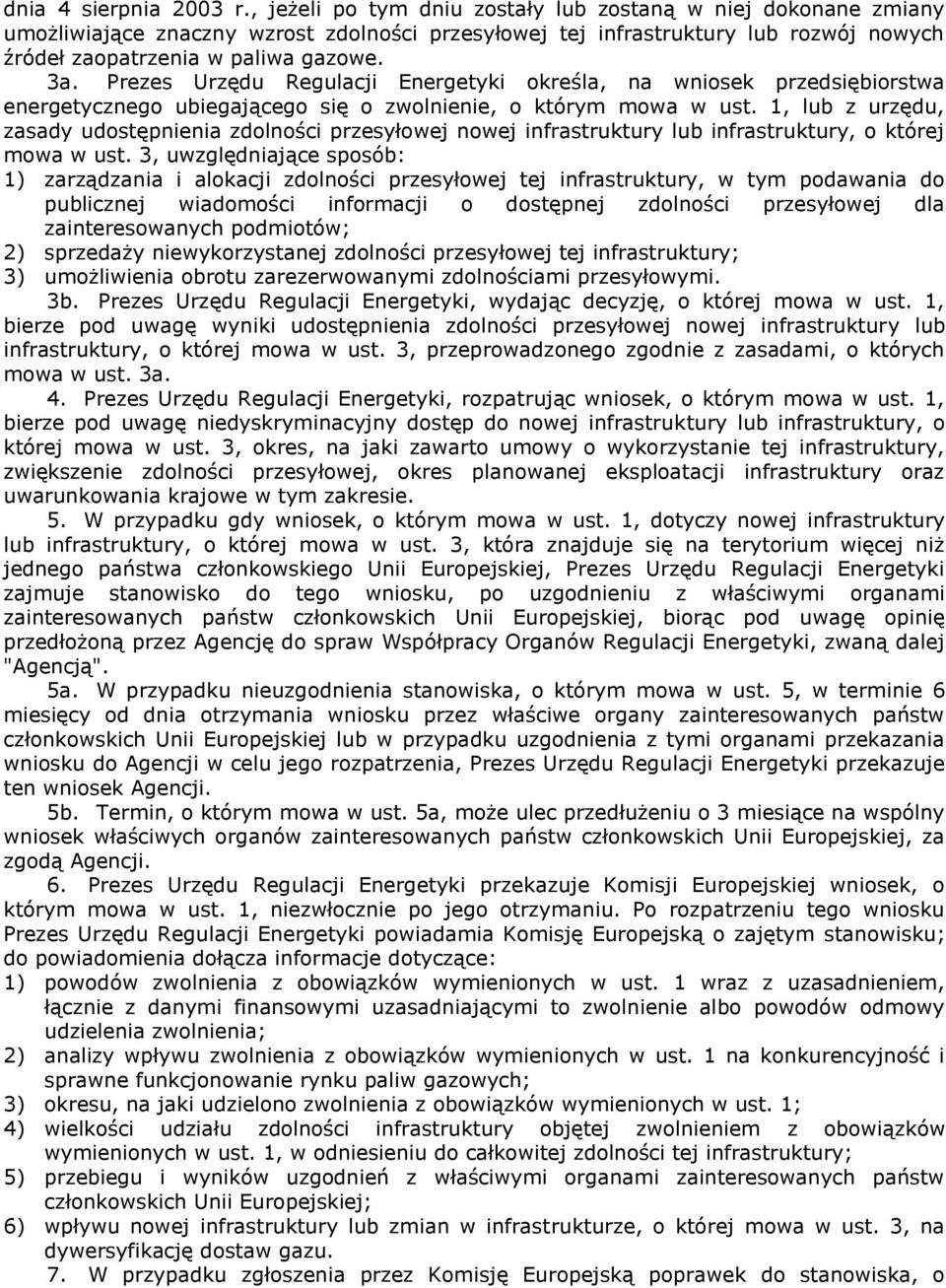 Prezes Urzędu Regulacji Energetyki określa, na wniosek przedsiębiorstwa energetycznego ubiegającego się o zwolnienie, o którym mowa w ust.