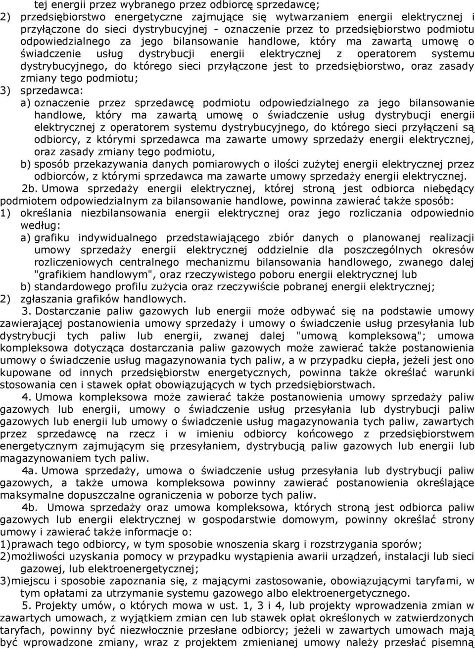 sieci przyłączone jest to przedsiębiorstwo, oraz zasady zmiany tego podmiotu; 3) sprzedawca: a) oznaczenie przez sprzedawcę podmiotu odpowiedzialnego za jego bilansowanie handlowe, który ma zawartą