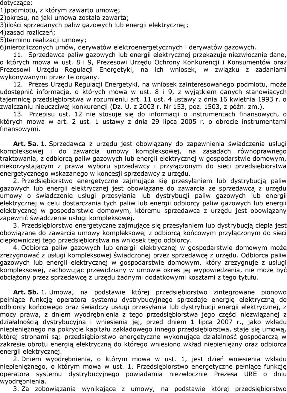 8 i 9, Prezesowi Urzędu Ochrony Konkurencji i Konsumentów oraz Prezesowi Urzędu Regulacji Energetyki, na ich wniosek, w związku z zadaniami wykonywanymi przez te organy. 12.