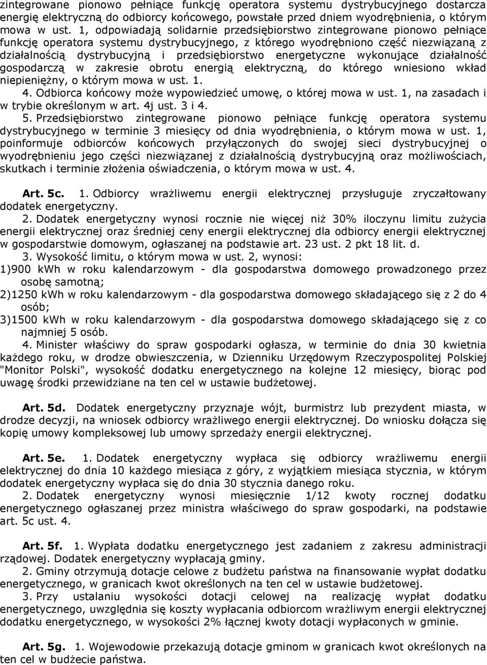 przedsiębiorstwo energetyczne wykonujące działalność gospodarczą w zakresie obrotu energią elektryczną, do którego wniesiono wkład niepieniężny, o którym mowa w ust. 1. 4.