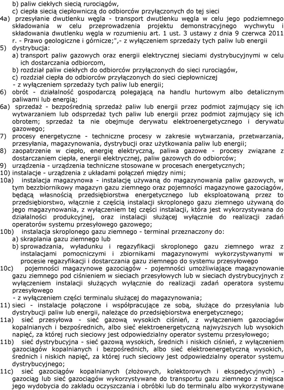 - Prawo geologiczne i górnicze;",- z wyłączeniem sprzedaży tych paliw lub energii 5) dystrybucja: a) transport paliw gazowych oraz energii elektrycznej sieciami dystrybucyjnymi w celu ich