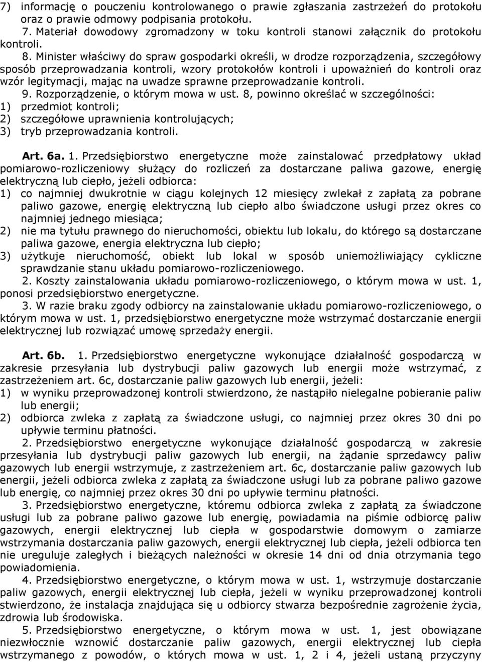 Minister właściwy do spraw gospodarki określi, w drodze rozporządzenia, szczegółowy sposób przeprowadzania kontroli, wzory protokołów kontroli i upoważnień do kontroli oraz wzór legitymacji, mając na