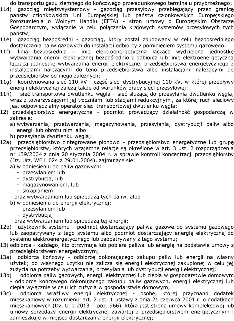 tych państw; 11e) gazociąg bezpośredni - gazociąg, który został zbudowany w celu bezpośredniego dostarczania paliw gazowych do instalacji odbiorcy z pominięciem systemu gazowego; 11f) linia