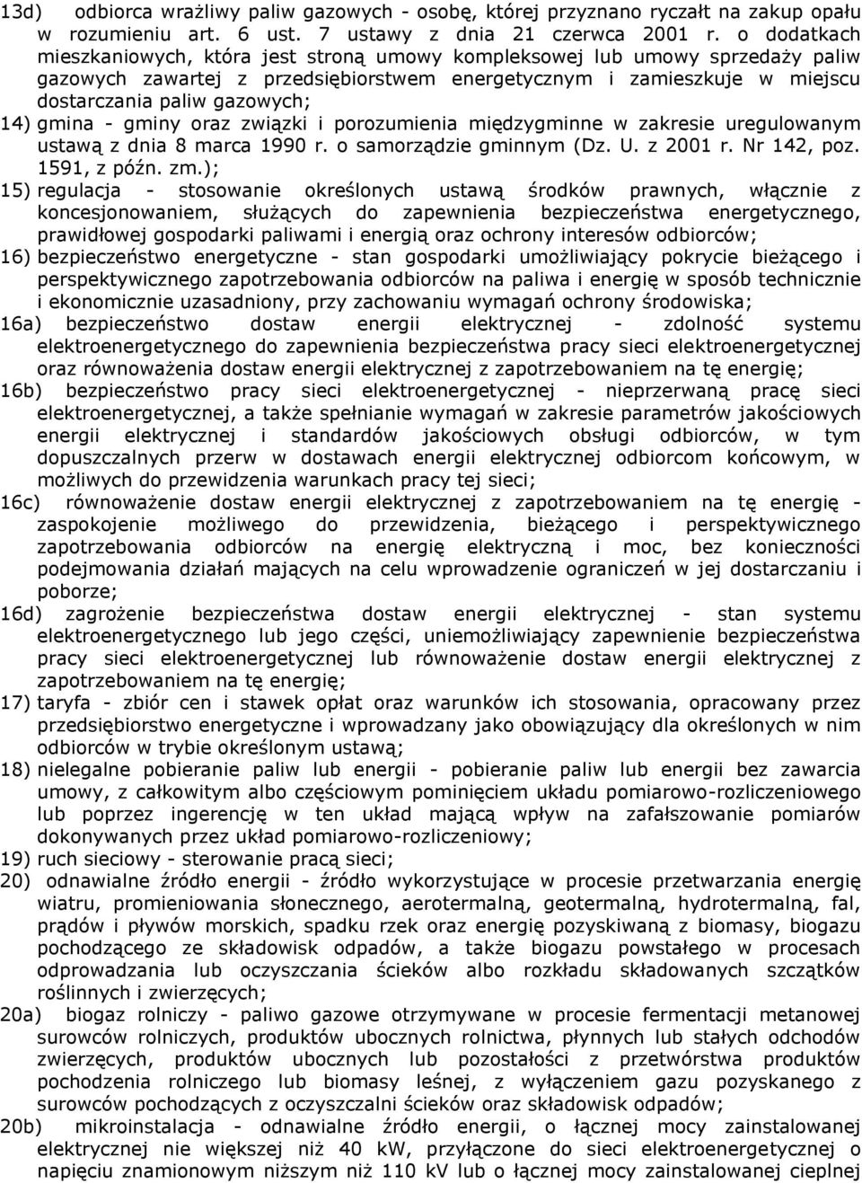 gmina - gminy oraz związki i porozumienia międzygminne w zakresie uregulowanym ustawą z dnia 8 marca 1990 r. o samorządzie gminnym (Dz. U. z 2001 r. Nr 142, poz. 1591, z późn. zm.