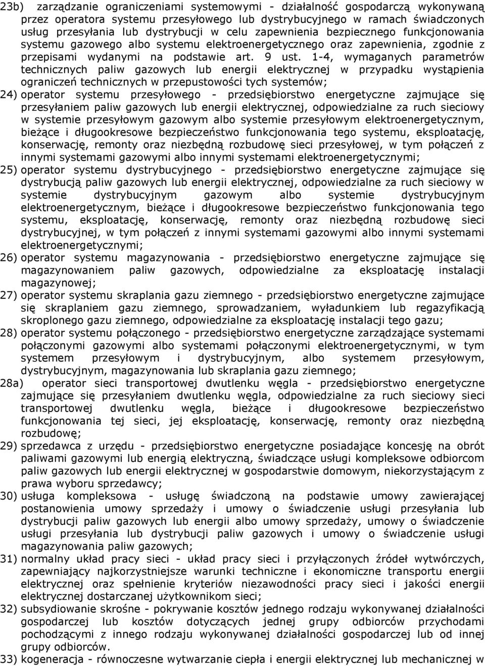 1-4, wymaganych parametrów technicznych paliw gazowych lub energii elektrycznej w przypadku wystąpienia ograniczeń technicznych w przepustowości tych systemów; 24) operator systemu przesyłowego -