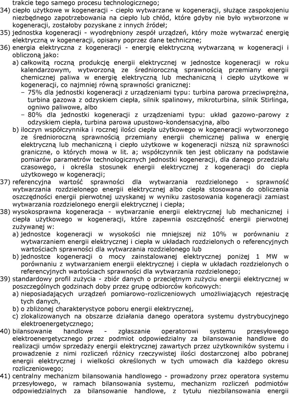 poprzez dane techniczne; 36) energia elektryczna z kogeneracji - energię elektryczną wytwarzaną w kogeneracji i obliczoną jako: a) całkowitą roczną produkcję energii elektrycznej w jednostce