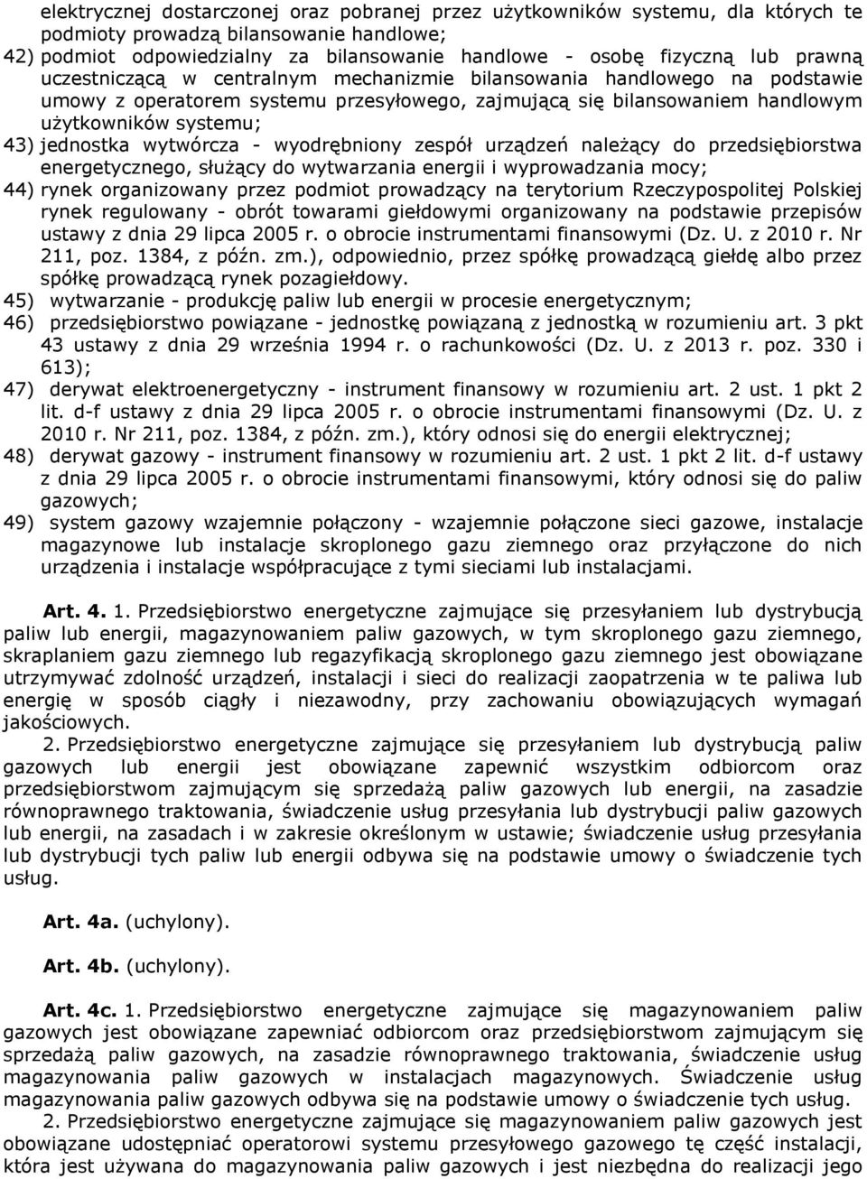 wytwórcza - wyodrębniony zespół urządzeń należący do przedsiębiorstwa energetycznego, służący do wytwarzania energii i wyprowadzania mocy; 44) rynek organizowany przez podmiot prowadzący na