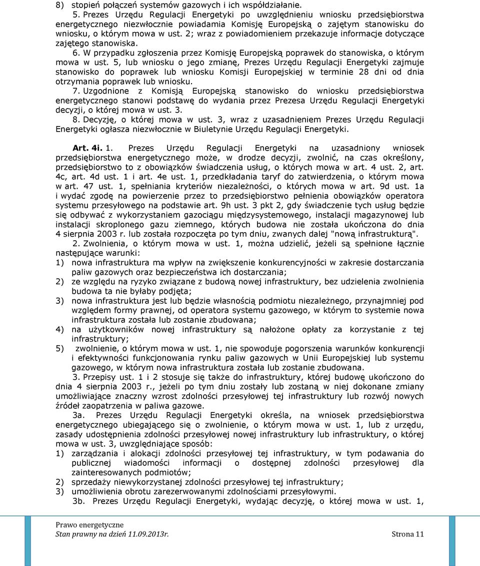 2; wraz z powiadomieniem przekazuje informacje dotyczące zajętego stanowiska. 6. W przypadku zgłoszenia przez Komisję Europejską poprawek do stanowiska, o którym mowa w ust.