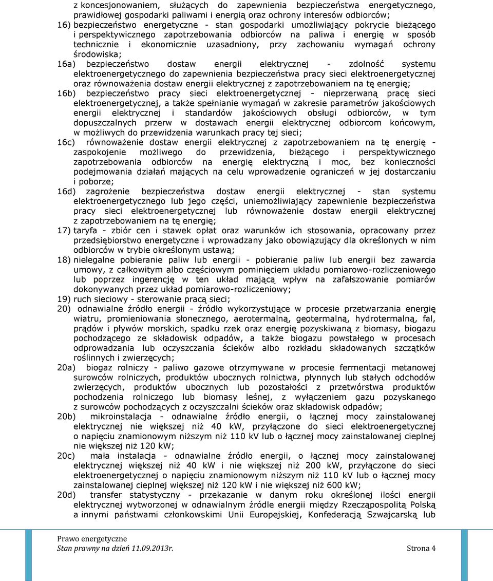 środowiska; 16a) bezpieczeństwo dostaw energii elektrycznej - zdolność systemu elektroenergetycznego do zapewnienia bezpieczeństwa pracy sieci elektroenergetycznej oraz równoważenia dostaw energii