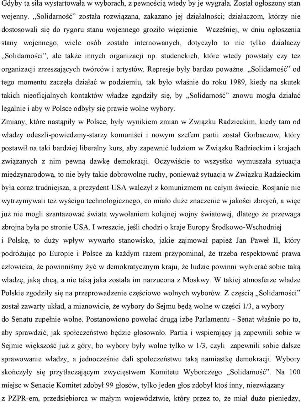 Wcześniej, w dniu ogłoszenia stany wojennego, wiele osób zostało internowanych, dotyczyło to nie tylko działaczy Solidarności, ale także innych organizacji np.