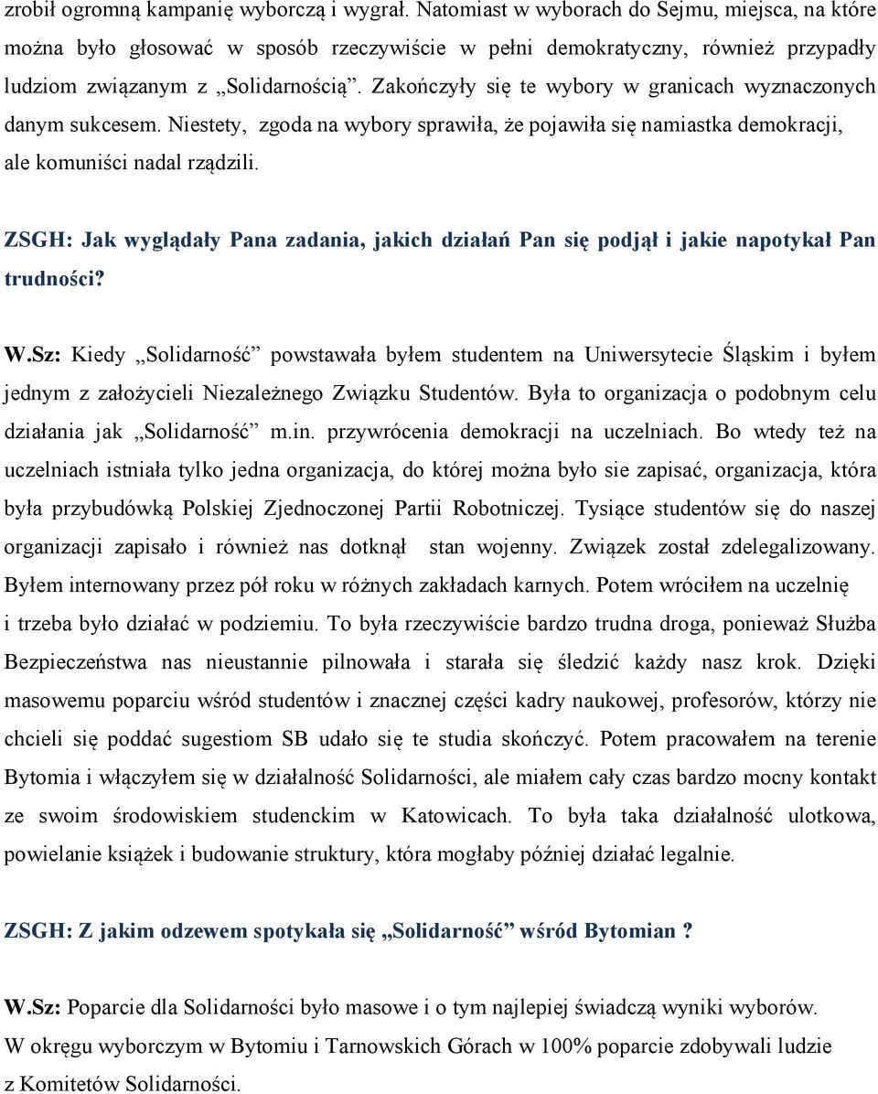 Zakończyły się te wybory w granicach wyznaczonych danym sukcesem. Niestety, zgoda na wybory sprawiła, że pojawiła się namiastka demokracji, ale komuniści nadal rządzili.