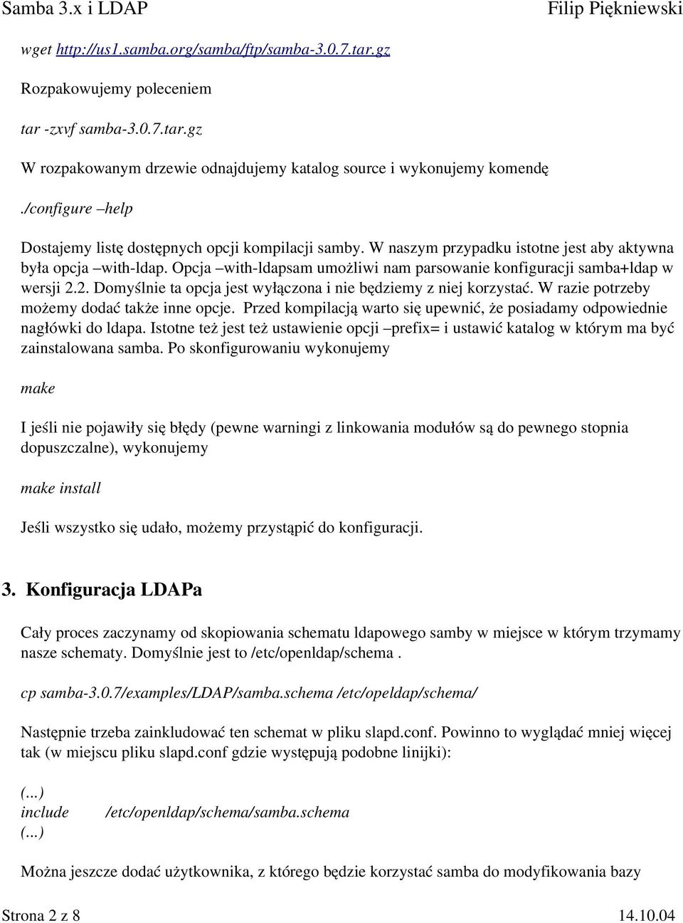 Opcja with ldapsam umożliwi nam parsowanie konfiguracji samba+ldap w wersji 2.2. Domyślnie ta opcja jest wyłączona i nie będziemy z niej korzystać. W razie potrzeby możemy dodać także inne opcje.
