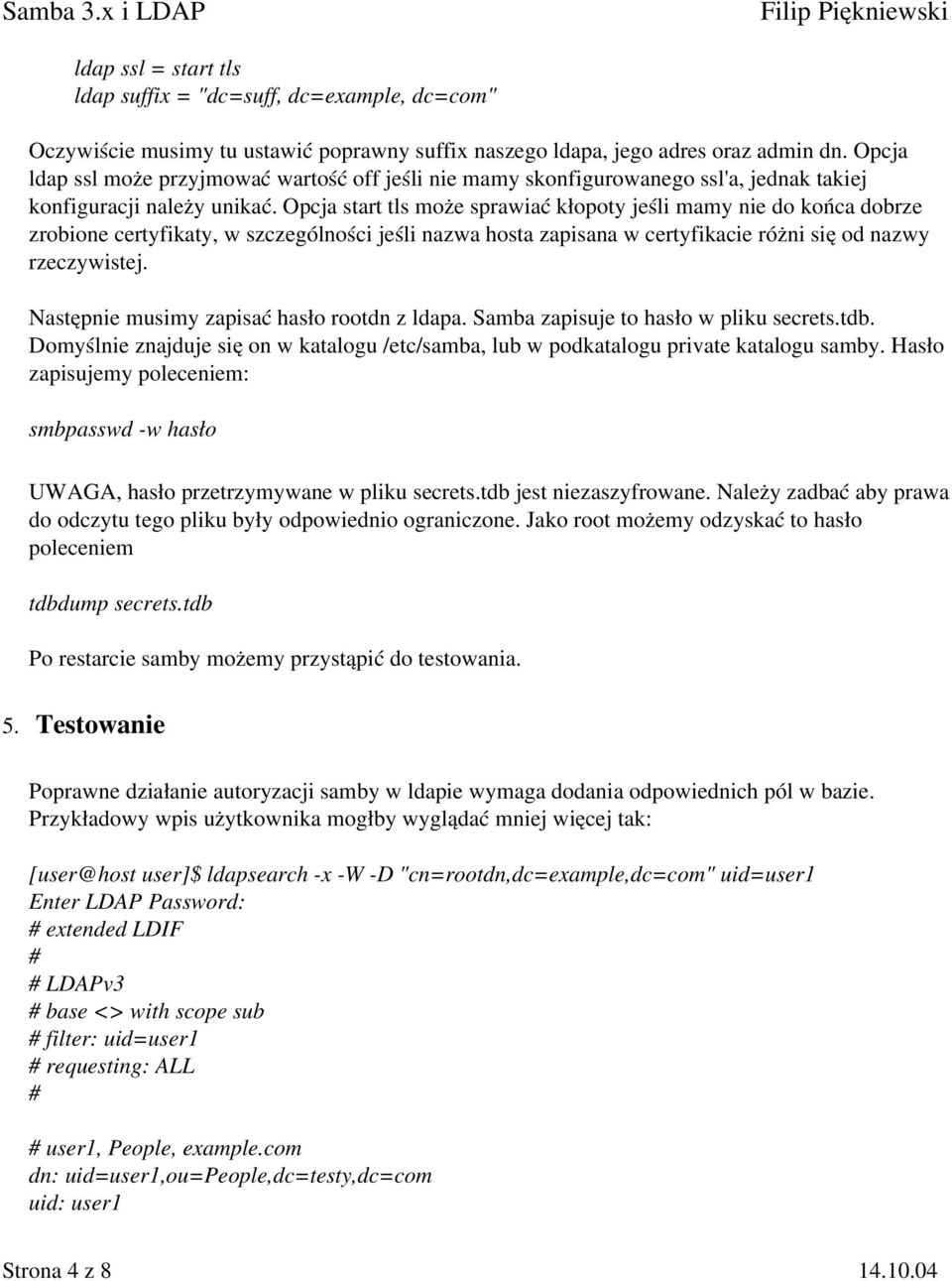 Opcja start tls może sprawiać kłopoty jeśli mamy nie do końca dobrze zrobione certyfikaty, w szczególności jeśli nazwa hosta zapisana w certyfikacie różni się od nazwy rzeczywistej.
