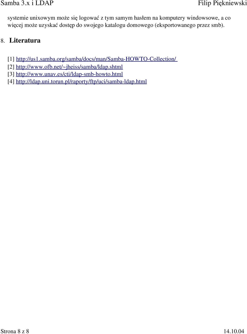 org/samba/docs/man/samba HOWTO Collection/ [2] http://www.ofb.net/~jheiss/samba/ldap.shtml [3] http://www.