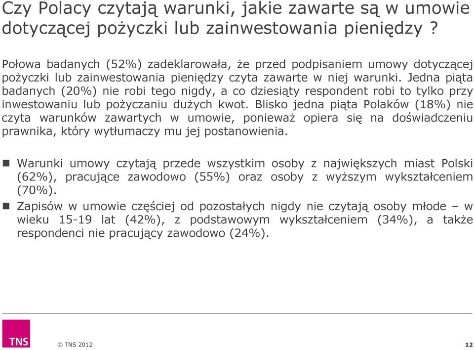 Jedna piąta badanych (20%) nie robi tego nigdy, a co dziesiąty respondent robi to tylko przy inwestowaniu lub pożyczaniu dużych kwot.