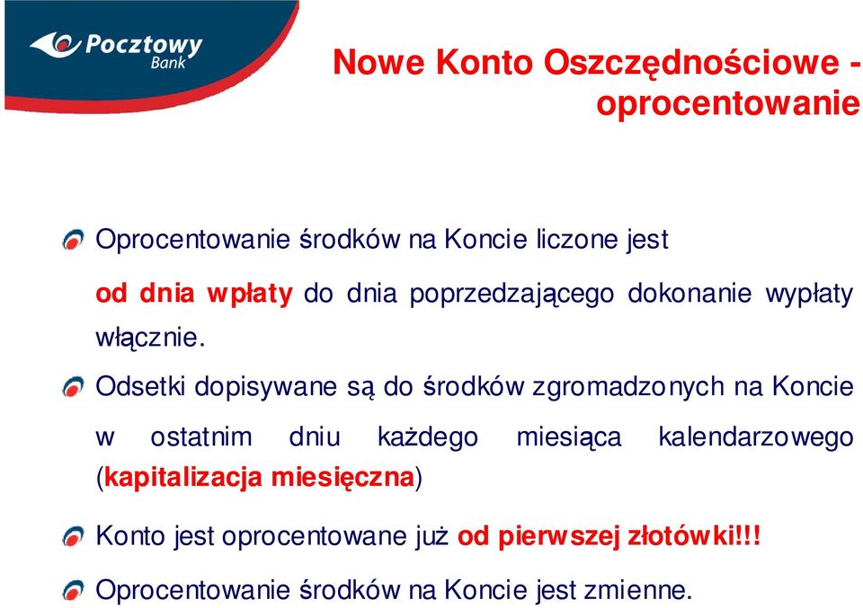 Odsetki dopisywane są do środków zgromadzonych na Koncie w ostatnim dniu każdego miesiąca