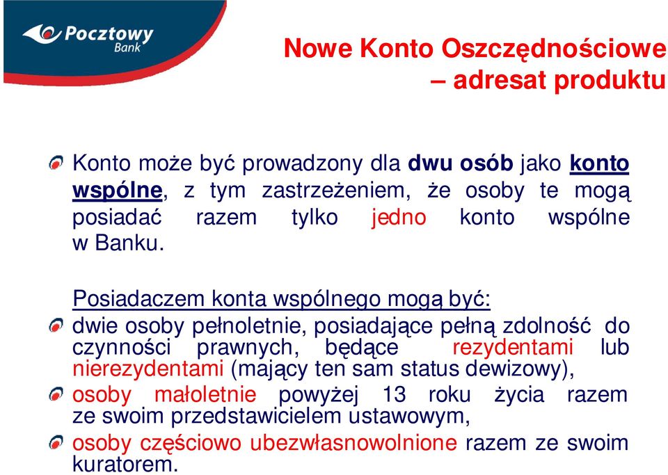 Posiadaczem konta wspólnego mogą być: dwie osoby pełnoletnie, posiadające pełną zdolność do czynności prawnych, będące