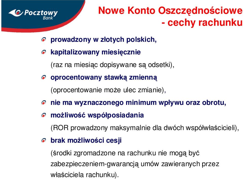 (ROR prowadzony maksymalnie dla dwóch współwłaścicieli), brak możliwości cesji (środki zgromadzone na rachunku nie