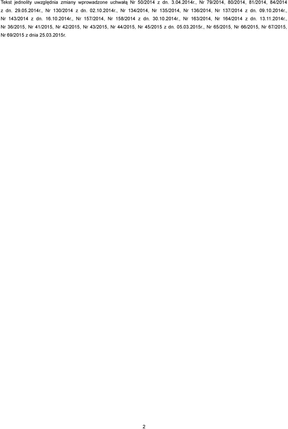 16.10.2014r., Nr 157/2014, Nr 158/2014 z dn. 30.10.2014r., Nr 163/2014, Nr 164/2014 z dn. 13.11.2014r., Nr 36/2015, Nr 41/2015, Nr 42/2015, Nr 43/2015, Nr 44/2015, Nr 45/2015 z dn.